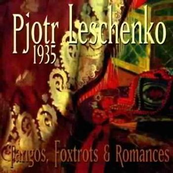 Pjotr Leschenko - 1935 - Tango, Foxtrots & Romances