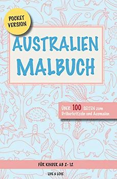 Australien Malbuch: Pocketversion. Über 100 Seiten zum Ausmalen und Drüberkritzeln. Für Kinder ab 2-12 (Dein Planet Erde, Band 1)