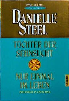 Töchter der Sehnsucht /Nur einmal im Leben. "Danielle-Steel-Collection"