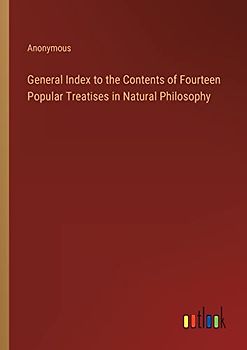 General Index to the Contents of Fourteen Popular Treatises in Natural Philosophy