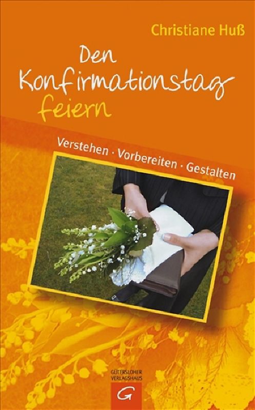Den Konfirmationstag feiern. Verstehen - Vorbereiten - Gestalten