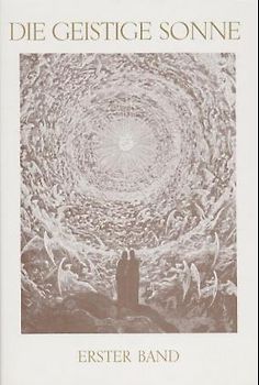 Die Geistige Sonne. Mitteilungen über die geistigen Lebensverhältnisse des Jenseits / Die Geistige Sonne