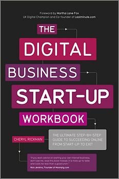 The Digital Business Start-Up Workbook. The Ultimate Step-by-Step Guide to Succeeding Online from Start-up to Exit