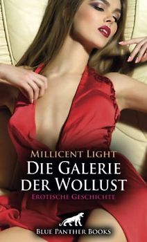 Die Galerie der Wollust | Erotische Geschichte + 1 weitere Geschichte: inklusive VIP-Behandlung in seinem Büro ... (Love, Passion & Sex)