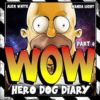 Hero Dog Diary : WOW: (Illustrated & Inspiring book for 5-10 year old boys, who want to be a hero one day) PART4 (Hero Dog Diary : 4 PARTS, Band 4)