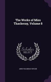 The Works of Miss Thackeray, Volume 8