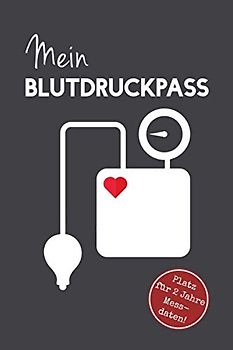 Mein Blutdruckpass - Platz für 2 Jahre Messdaten!: Blutdrucktagebuch, ca. A5, 76 Seiten, Blutdruckmessgerät