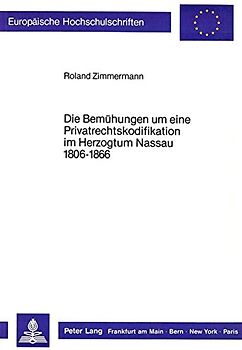 Die Bemühungen um eine Privatrechtskodifikation im Herzogtum Nassau 1806-1866