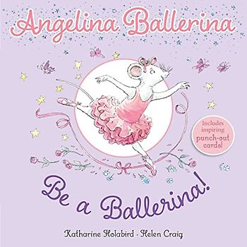 Be a Ballerina! (Angelina Ballerina)