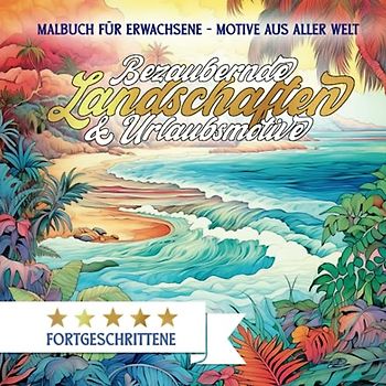 Malbuch für Erwachsene - Bezaubernde Landschaften & Urlaubsmotive: 70 LANDSCHAFTSMOTIVE von Bergen, Tälern, Stränden, Seen & Meeren für Entspannung und Stressabbau