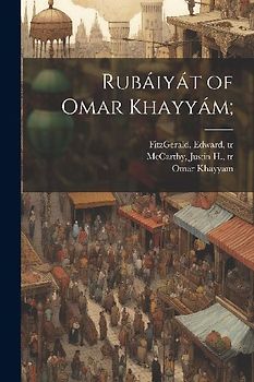 Rubáiyát of Omar Khayyám;