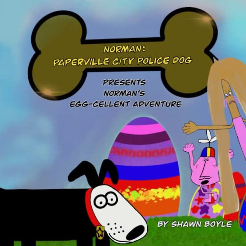 Norman: Paperville City Police Dog presents Norman’s Egg-cellent Adventure