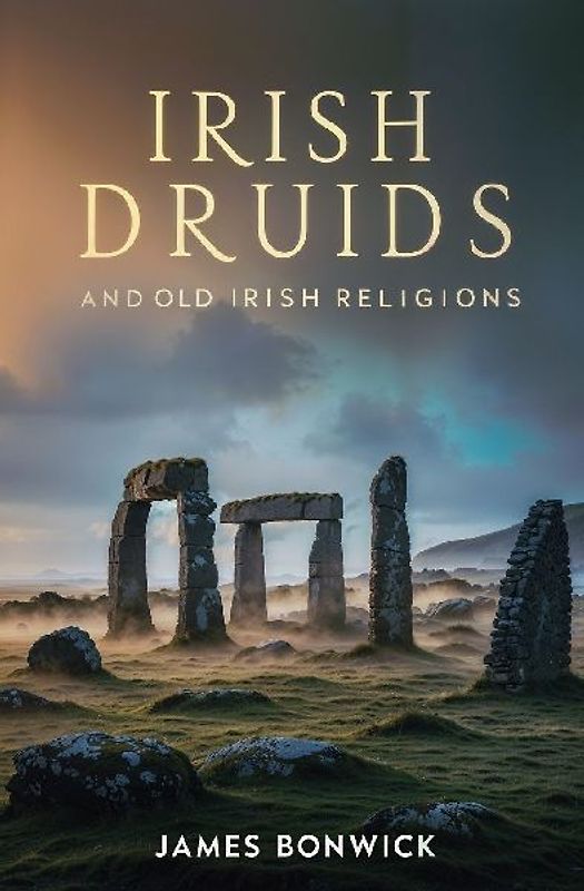 Irish Druids And Old Irish Religions
