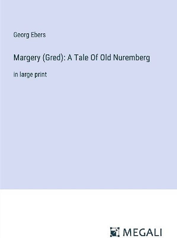 Margery (Gred): A Tale Of Old Nuremberg