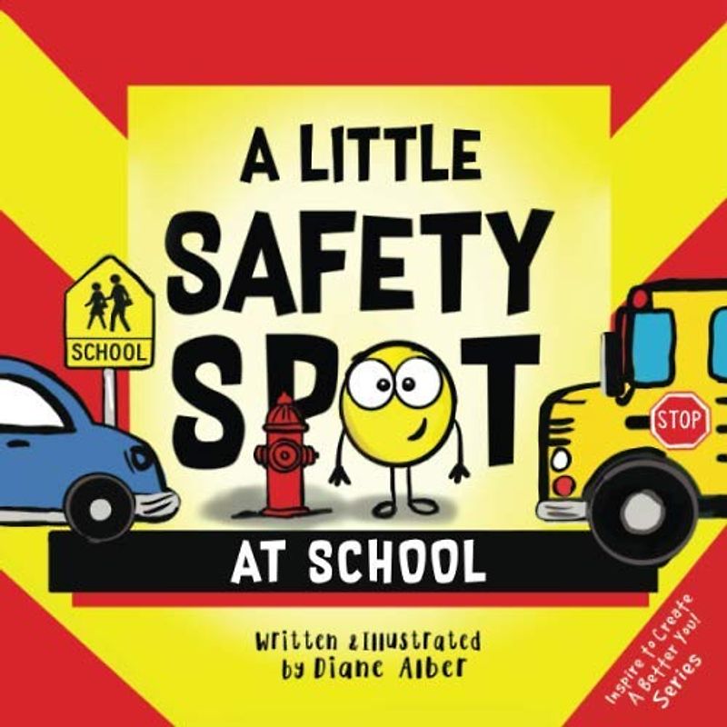 A Little Safety SPOT: At School (Inspire to Create A Better You!)