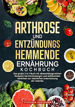 Arthrose und Entzündungshemmende Ernährung Kochbuch