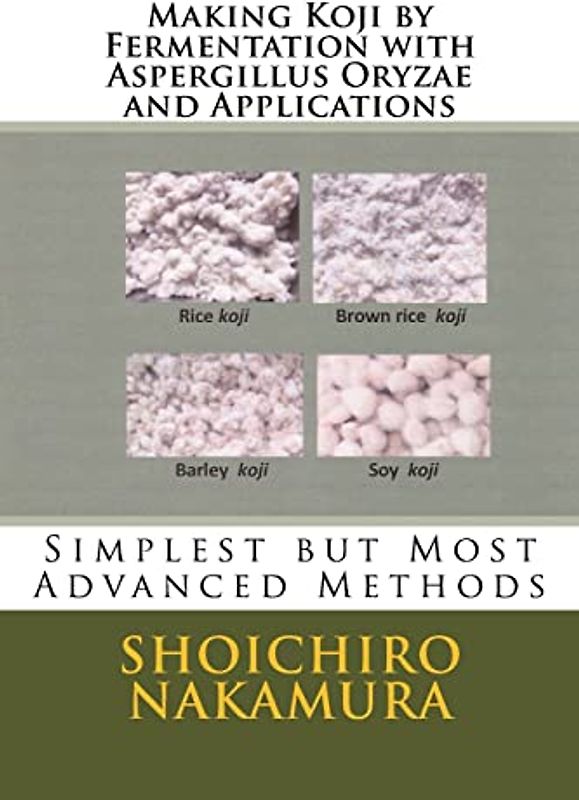 Making Koji by Fermentation with Aspergillus Oryzae and Applications: Simplest but Most Advanced Methods