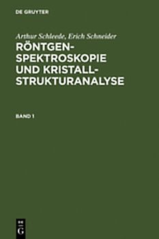 Arthur Schleede; Erich Schneider: Röntgenspektroskopie und Kristallstrukturanalyse / Arthur Schleede; Erich Schneider: Röntgenspektroskopie und Kristallstrukturanalyse. Band 1