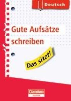 Das sitzt! Deutsch - Gute Aufsätze schreiben