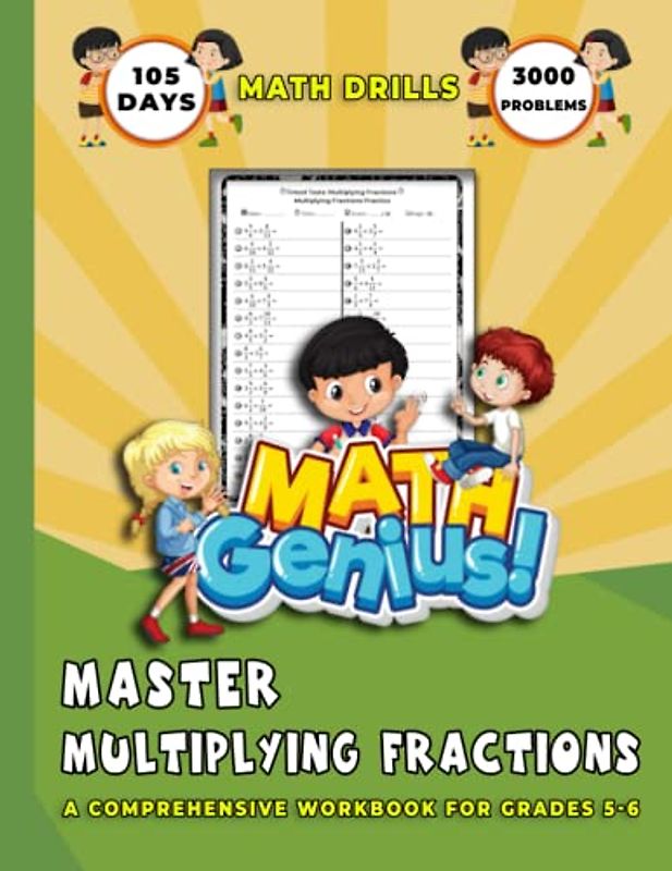 Math Drills, Master Multiplying Fractions: A Comprehensive Workbook for Grades 5-6: 105 Days of Timed Tests, 3000 Problems, and Answer Key Included. Practice book for Ages 9-12.