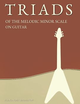 Triads of the Melodic Minor Scale on Guitar (Triads on the Guitar)