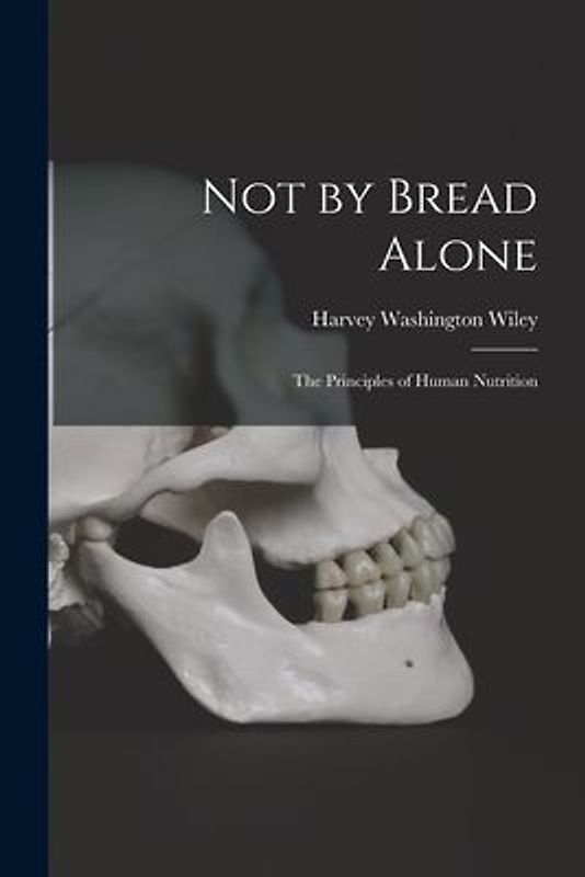 Not by Bread Alone: The Principles of Human Nutrition