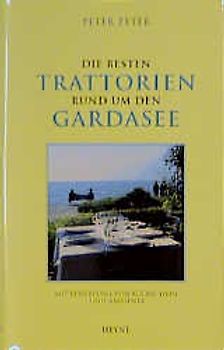 Die besten Trattorien rund um den Gardasee. Mit Bewertung von Küche, Wein und Ambiente