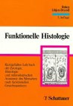 Funktionelle Histologie. Kurzgefaßtes Lehrbuch der Zytologie, Histologie und mikroskopischen Anatomie des Menschen nach funktionellen Gesichtspunkten