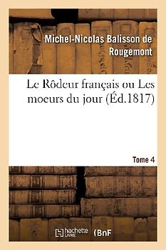 Le Rôdeur Français Ou Les Moeurs Du Jour. Tome 4
