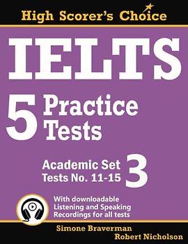 IELTS 5 Practice Tests, Academic Set 3: Tests No. 11-15 (High Scorer's Choice, Band 5)