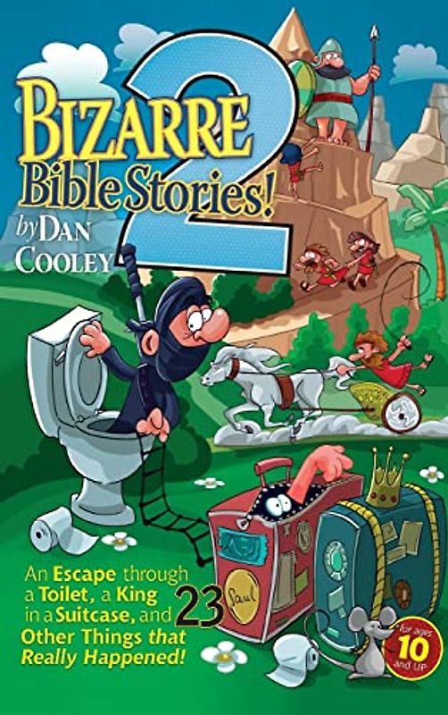 Bizarre Bible Stories 2: An Escape Through a Toilet, a King in a Suitcase, and 23 Other Things That Really Happened!