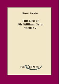 The life of Sir William Osler, Volume 2