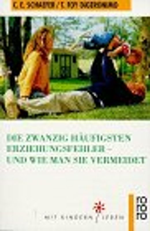 Die zwanzig häufigsten Erziehungsfehler - und wie man sie vermeidet