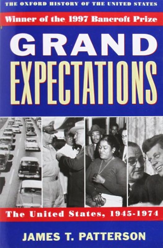 Grand Expectations U.S. 1945-1974: The United States, 1945-1974 (Oxford History of the United States) - James T. Patterson