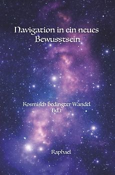 Kosmisch bedingter Wandel / Navigation in ein neues Bewusstsein
