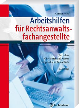 Arbeitshilfen für Rechtsanwaltsfachangestellte. Formulare, Checklisten und Muster für praktische Büroabläufe