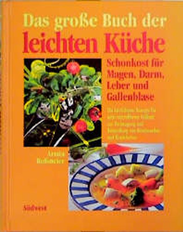 Das grosse Buch der Leichten Küche. Die richtige Ernährung für Magen & Darm, Leber & Gallenblase. Die köstlichsten Rezepte für eine schonende und reizstoffarme Vollkost zur Vorbeugung