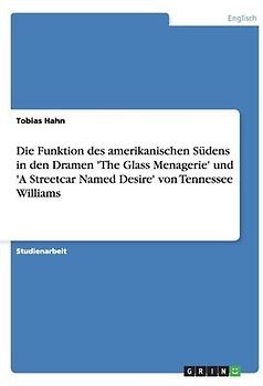 Die Funktion des amerikanischen Südens in den Dramen 'The Glass Menagerie' und 'A Streetcar Named Desire' von Tennessee Williams