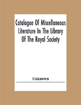 Catalogue Of Miscellaneous Literature In The Library Of The Royal Society