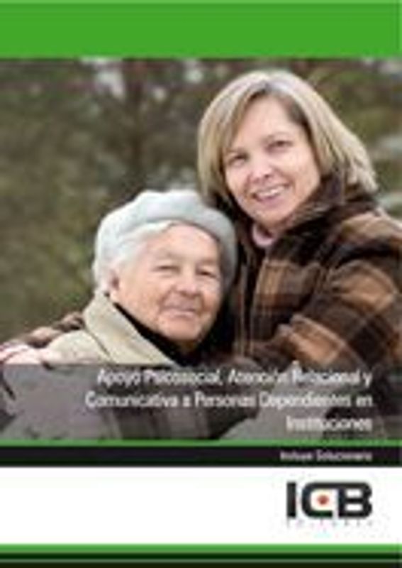 Apoyo psicosocial, atención relacional y comunicativa a personas dependientes en instituciones