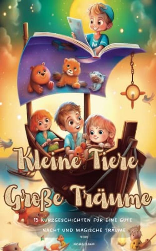 Kleine Tiere, Große Träume - 15 Kurzgeschichten für eine gute Nacht und magische Träume