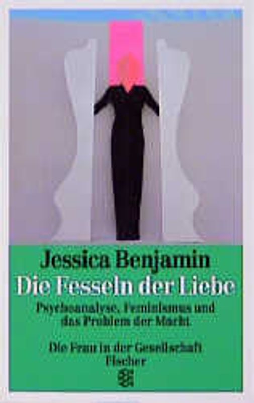 Die Fesseln der Liebe. Psychoanalyse, Feminismus und das Problem der Macht
