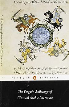 The Penguin Anthology of Classical Arabic Literature