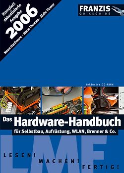 Das Hardware-Handbuch für Selbstbau, Aufrüstung, WLAN, Brenner & Co.