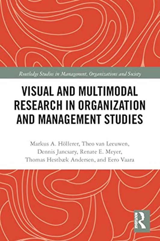 Visual and Multimodal Research in Organization and Management Studies (Routledge Studies in Management, Organizations and Society)