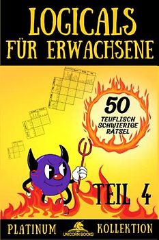 Logicals für Erwachsene, Teil 4: 50 teuflisch schwierige Logikrätsel (Logicals - Platinum Kollektion, Band 4)