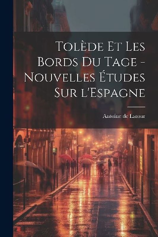 Tolède et les bords du Tage - nouvelles études sur l'Espagne