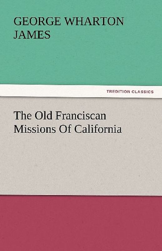 The Old Franciscan Missions Of California