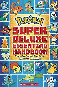 Pokémon Super Deluxe Essential Handbook: The Need-to-know Stats and Facts on over 800 Characters!