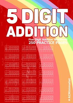 5 Digit Addition. Five Digit Addition Workbook. 250 Practice Pages: 5-Digit Plus 5-Digit Addition With Some Regrouping. Adding 5-Digit Numbers in Columns. 6000 Exercises.